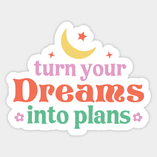 Turn Your Dreams Into Plans Sticker